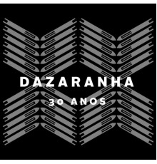 Dazaranha - Dazaranha 30 Anos