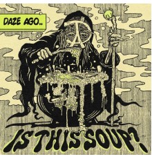 Daze Ago - Is This Soup?