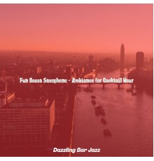 Dazzling Bar Jazz - Fun Bossa Saxophone - Ambiance for Cocktail Hour