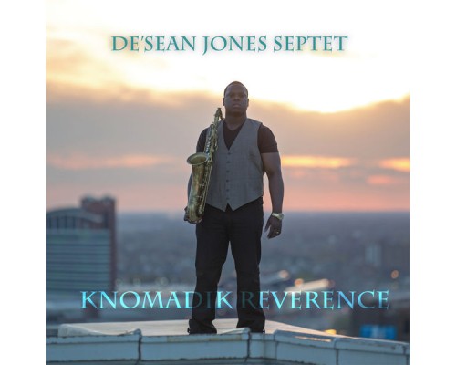 De'Sean Jones - Knomadik Reverence