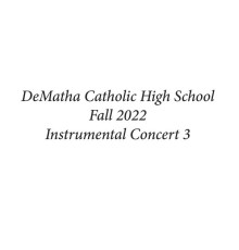 DeMatha Catholic High School Wind Ensemble, DeMatha Catholic High School Philharmonic, DeMatha Catholic High School Sinfonia - DeMatha Catholic High School Fall 2022  Instrumental Concert 3  (Live)