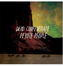 Dead Confederate - Peyote People