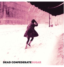 Dead Confederate - Sugar