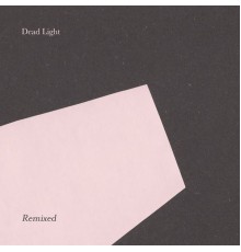 Dead Light - Dead Light Remixed