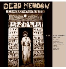 Dead Meadow - Peel Sessions