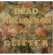 Dead Mellotron - Glitter