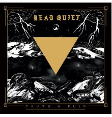 Dead Quiet - Truth and Ruin