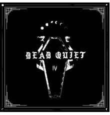 Dead Quiet - IV