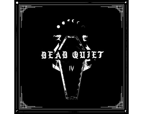 Dead Quiet - IV