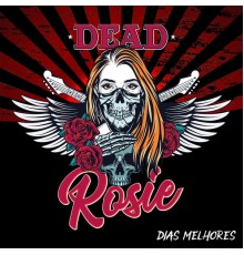 Dead Rosie - Dias Melhores