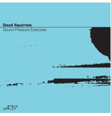 Dead Squirrels - Sound Pressure Exercises