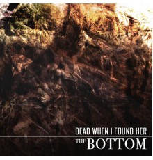 Dead When I Found Her - The Bottom