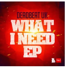 Deadbeat UK - What I Need