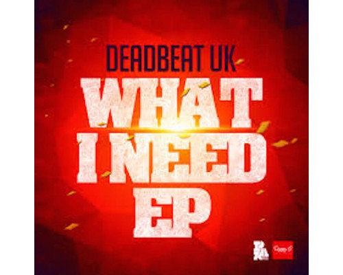 Deadbeat UK - What I Need