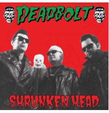 Deadbolt - Shrunken Head