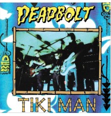 Deadbolt - Tiki Man