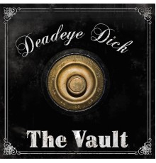 Deadeye Dick - The Vault