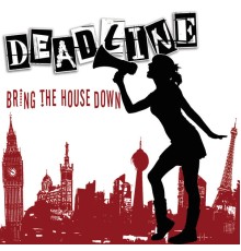 Deadline - Bring the House Down