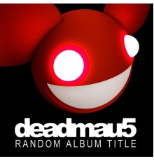 Deadmau5 - Random Album Title