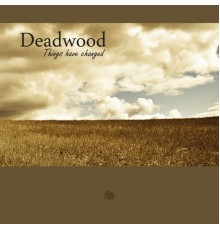 Deadwood - Things Have Changed