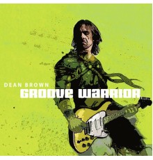 Dean Brown - Groove Warrior