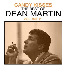 Dean Martin - Candy Kisses: The Best Of Dean Martin, Vol. 2