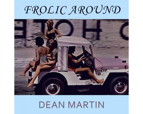 Dean Martin - Frolic Around Dean Martin - Frolic Around