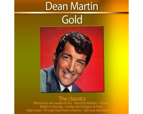 Dean Martin - Gold - The Classics: Dean Martin Dean Martin - Gold - The Classics: Dean Martin
