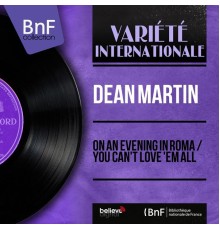 Dean Martin - On an Evening in Roma / You Can't Love 'Em All (feat. Gus Levene and His Orchestra)  (Mono Version)
