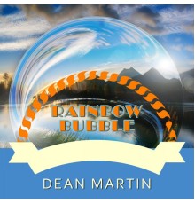 Dean Martin - Rainbow Bubble