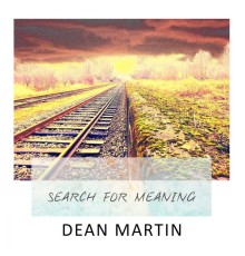 Dean Martin - Search For Meaning
