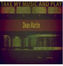 Dean Martin - Take My Music and Play