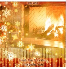 Dean Martin - Fantastic Music for Christmas (All the Greatest Tracks)