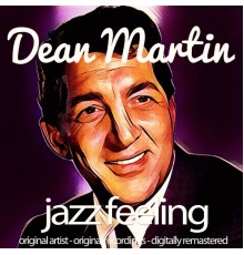 Dean Martin - Jazz Feeling (Original Artist, Original Recordings, Digitally Remastered) (Remastered)
