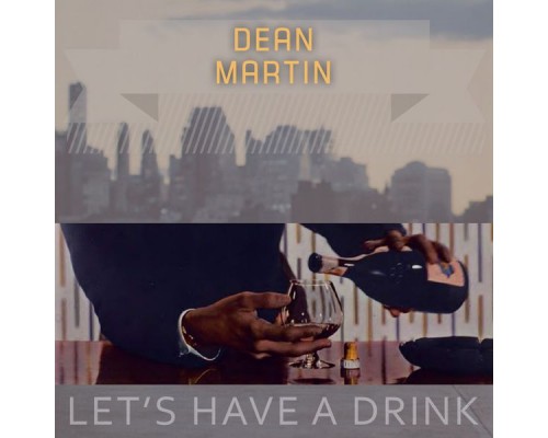 Dean Martin - Lets Have A Drink Dean Martin - Lets Have A Drink