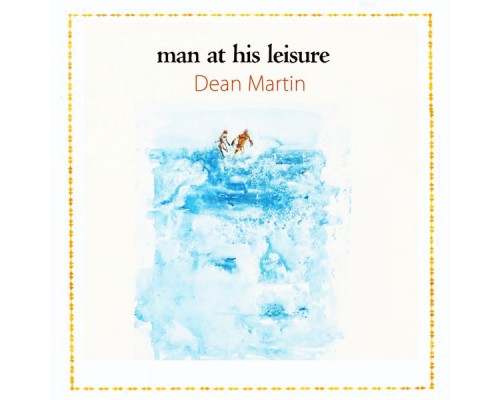 Dean Martin - Man At His Leisure Dean Martin - Man At His Leisure
