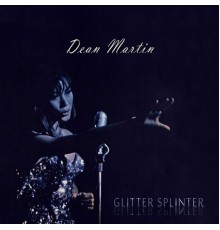 Dean Martin - Glitter Splinter