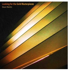Dean Martin - Looking for the Gold Masterpieces (Remastered)