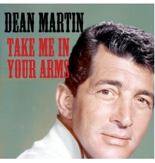 Dean Martin - Take Me In Your Arms