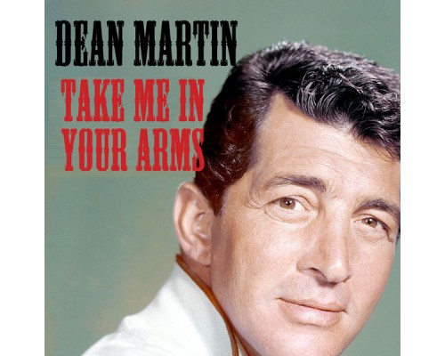 Dean Martin - Take Me In Your Arms