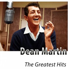 Dean Martin - The Greatest Hits of Dean Martin  (Remastered)