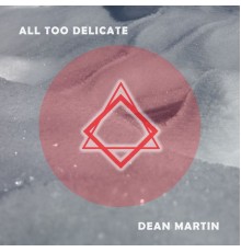 Dean Martin - All Too Delicate