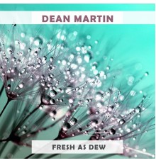 Dean Martin - Fresh As Dew