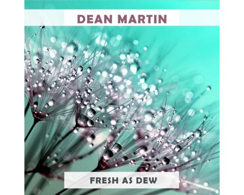 Dean Martin - Fresh As Dew