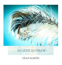 Dean Martin - As Light As Straw