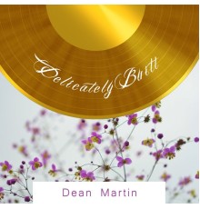 Dean Martin - Delicately Built
