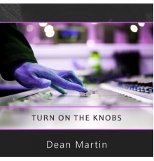 Dean Martin - Turn On The Knobs