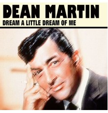 Dean Martin - Dream a Little Dream of Me (12 Wonderful Hits And Songs)