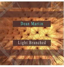 Dean Martin - Light Branched