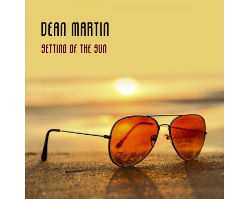 Dean Martin - Setting Of The Sun Dean Martin - Setting Of The Sun